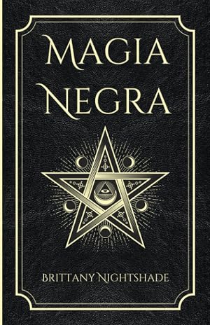 Magia Negra: Libro de Hechizos de Poder, Amor y Destrucci&oacute;n