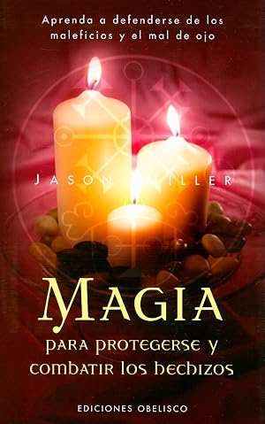 Magia para protegerse y combatir los hechizos: Aprenda a Defenderse de Los Maleficios y El Mal de Ojo (MAGIA Y OCULTISMO)