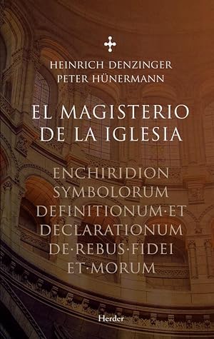Magisterio de la iglesia, El. Enchiridion symbolorum definitionumm et declaratio: Enchiridion symbolorum definitionum et declarationum de rebus fidei et morum