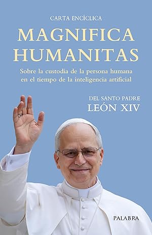 Magnifica Humanitas. Sobre la custodia de la persona humana en el tiempo de la inteligencia artificial (Documentos MC)