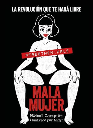 Mala mujer: La revoluci&oacute;n que te har&aacute; libre (Gu&iacute;as ilustradas)