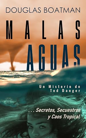 Malas Aguas: Un Misterio de Ted Danger ... Secretos, Secuestros y Caos Tropical