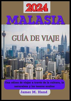 MALASIA GU&Iacute;A DE VIAJE 2024: "Emb&aacute;rcate en un viaje inolvidable: explorando la rica cultura y las maravillas esc&eacute;nicas de Malasia en 2024"