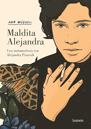 Maldita Alejandra. Una metamorfosis con Alejandra Pizarnik (Lumen Gr&aacute;fica)