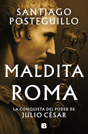 Maldita Roma (Serie Julio C&eacute;sar 2): La conquista del poder de Julio C&eacute;sar (Hist&oacute;rica)