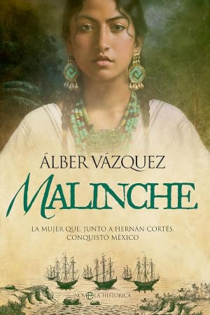 Malinche: La mujer que, junto a Hern&aacute;n Cort&eacute;s, conquist&oacute; Mexico (NOVELA HISTORICA)