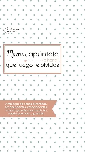 Mam&aacute;, ap&uacute;ntalo (ahora) que luego te olvidas