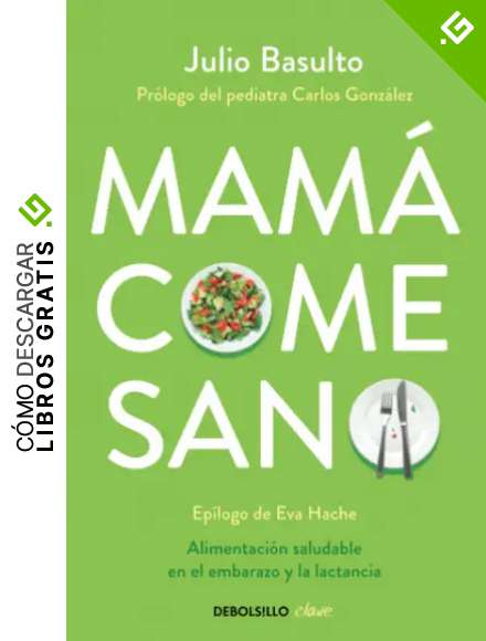 Mam&aacute; come sano: Alimentaci&oacute;n saludable en el embarazo y la lactancia (Clave)
