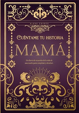 Mam&aacute; cu&eacute;ntame tu historia: Un diario de recuerdos de la vida de una madre para completar y devolver