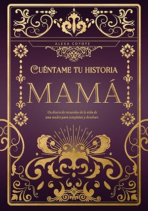 Mam&aacute; cu&eacute;ntame tu historia: Un diario de recuerdos de la vida de una madre para completar y devolver