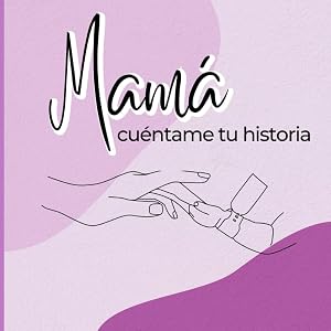 Mam&aacute;, cu&eacute;ntame tu historia: Un diario guiado con m&aacute;s de120 preguntas para conocer la historia de tu madre | Gran formato | Un libro de recuerdos de tu madre | Diario de recuerdos familiares