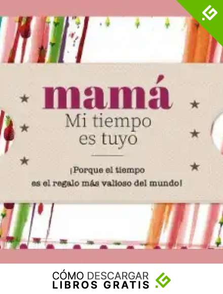 Mam&aacute; - Mi tiempo es tuyo: &iexcl;Porque el tiempo es el regalo m&aacute;s valioso del mundo!: 1