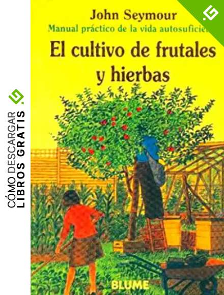 Man Prac Vida Aut. Cultivo de frutales y hierbas (Manual pr&aacute;ctico de la vida autosuficiente)