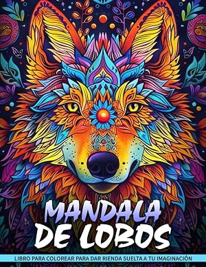 Mandala de Lobos Libro de Colorear: Una P&aacute;gina Para Colorear De Mandalas Inspirada En Los Guardianes De La Naturaleza: Encuentre La Fuerza Interior Y La Serenidad A Trav&eacute;s Del Arte