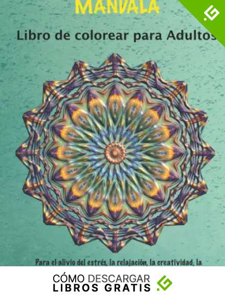 MANDALA Libro de colorear para Adultos - Para el alivio del estr&eacute;s, la relajaci&oacute;n, la creatividad, la atenci&oacute;n plena y la Meditaci&oacute;n