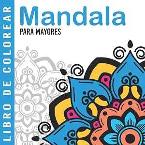 Mandala | Libro De Colorear Para Mayores: Dibujos Grandes y F&aacute;ciles Para Colorear Para Adultos O Para Principiantes | Cuaderno Para Colorear Antiestres | Regalo Para Personas Mayores