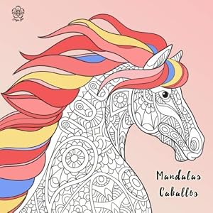 Mandalas Caballos: Libro de colorear para adultos y ni&ntilde;os. 50 hermosos motivos de caballos para colorear y relajarse y bonus. Aumenta tu creatividad y ... de colorear caballos para ni&ntilde;os y adultos.