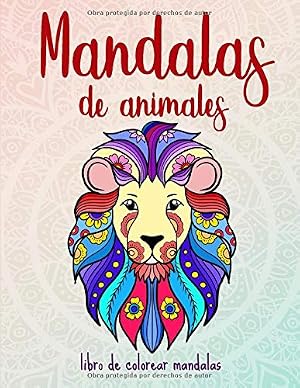 Mandalas de animales: 50 mandalas de animales para ni&ntilde;os a partir de 6 a&ntilde;os: creatividad, concentraci&oacute;n y relajaci&oacute;n
