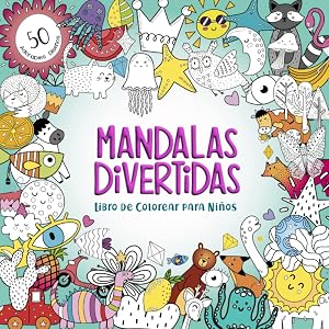 Mandalas Divertidas: Libro de Colorear Para Ni&ntilde;os - M&aacute;s de 50 Adorables y Entretenidos Dise&ntilde;os para M&aacute;s Creatividad, Relajaci&oacute;n y Concentraci&oacute;n