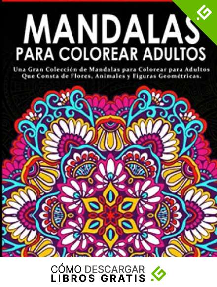 Mandalas para Colorear Adultos: Libro de colorear antiestr&eacute;s para adultos de 55 p&aacute;ginas con dibujo de animales, flores, dibujos para la meditaci&oacute;n y la felicidad y mucho m&aacute;s
