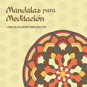 Mandalas para meditaci&oacute;n: Libro de colorear para adultos