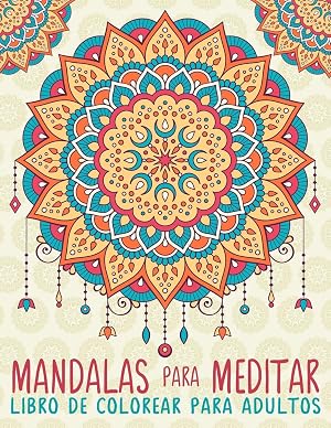 Mandalas Para Meditar: Libro De Colorear Para Adultos