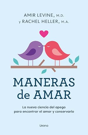 Maneras de amar: La nueva ciencia del apego para encontrar el amor y conservarlo (Crecimiento personal)