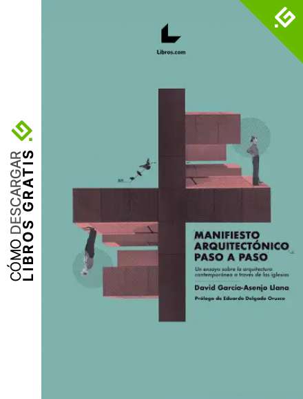 Manifiesto arquitect&oacute;nico paso a paso: Un ensayo sobre la arquitectura contempor&aacute;nea a trav&eacute;s de las iglesias