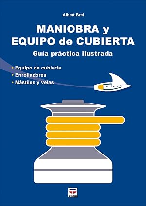 Maniobra y equipo de cubierta: Gu&iacute;a pr&aacute;ctica ilustrada. Equipo de cubierta. Enrolladores. M&aacute;stiles y velas