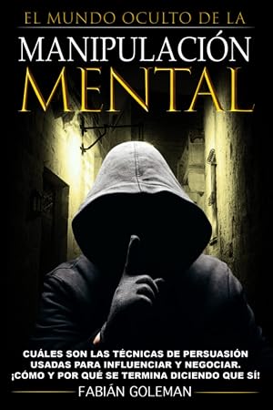Manipulaci&oacute;n: Cu&aacute;les son las t&eacute;cnicas de persuasi&oacute;n usadas para la manipulaci&oacute;n mental, para influenciar y negociar. &iexcl;C&oacute;mo y por qu&eacute; se termina ... de los mejores para no caer en mentiras.)