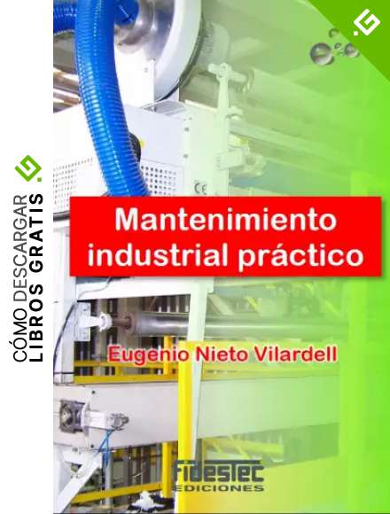 Mantenimiento industrial pr&aacute;ctico: Aprende mantenimiento industrial siguiendo el camino contrario