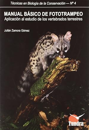Manual B&aacute;sico De Fototrampeo: Aplicaci&oacute;n Al Estudio De Los Vertebrados Terrestres (T&eacute;cnicas en Biolog&iacute;a de la Conservaci&oacute;n)