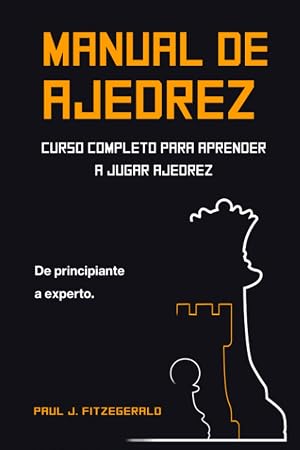 Manual de ajedrez: Curso completo para aprender a jugar ajedrez: de principiante a experto