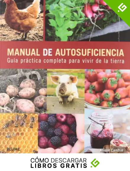 Manual de autosuficiencia: Gu&iacute;a pr&aacute;ctica completa para vivir de la tierra (Vida Saludable)