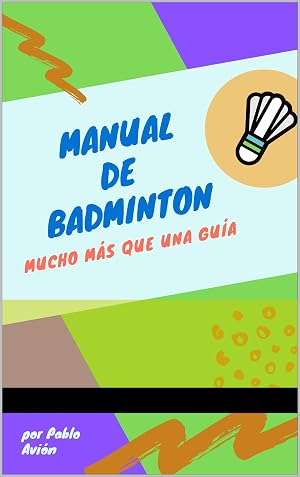 MANUAL DE BADMINTON: MUCHO MAS QUE UNA GUIA
