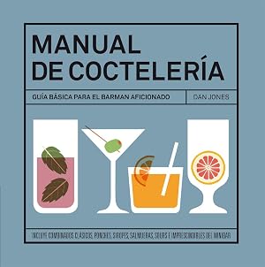 Manual de cocteler&iacute;a: Gu&iacute;a b&aacute;sica para el barman aficionado (BEBIDAS)