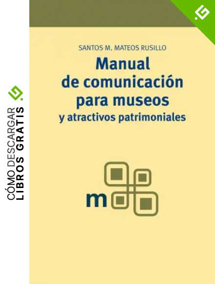 Manual de comunicaci&oacute;n para museos y atractivos patrimoniales: 3 (Manuales de Muse&iacute;stica, Patrimonio y Turismo Cultural)