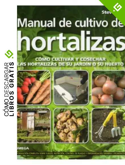 MANUAL DE CULTIVO DE HORTALIZAS (GU&Iacute;AS DEL NATURALISTA-HORTICULTURA)