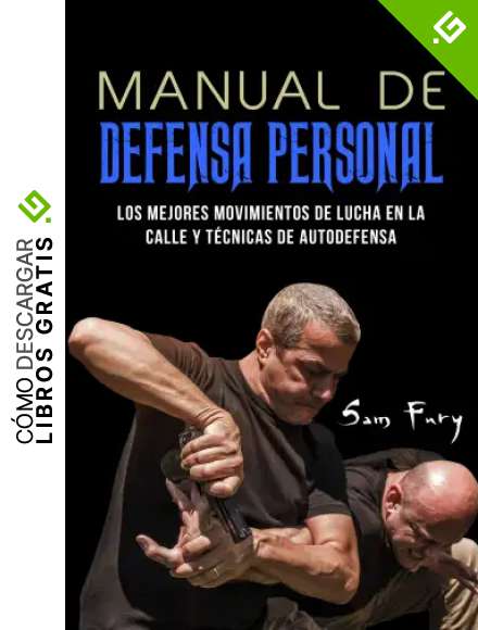 Manual De Defensa Personal: Los Mejores Movimientos De Lucha En La Calle Y T&eacute;cnicas De Autodefensa