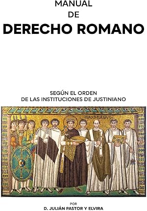 Manual de Derecho romano seg&uacute;n el orden de las Instituciones de Justiniano