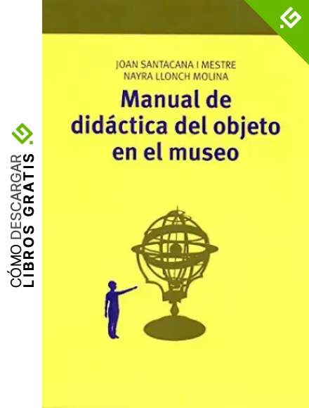 Manual de did&aacute;ctica del objeto en el museo: 2 (Manuales de Muse&iacute;stica, Patrimonio y Turismo Cultural)