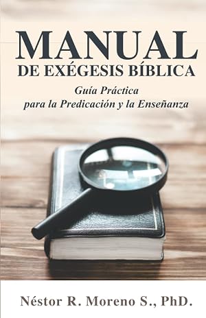 Manual de Ex&eacute;gesis B&iacute;blica: Gu&iacute;a Pr&aacute;ctica para la Predicaci&oacute;n y la Ense&ntilde;anza