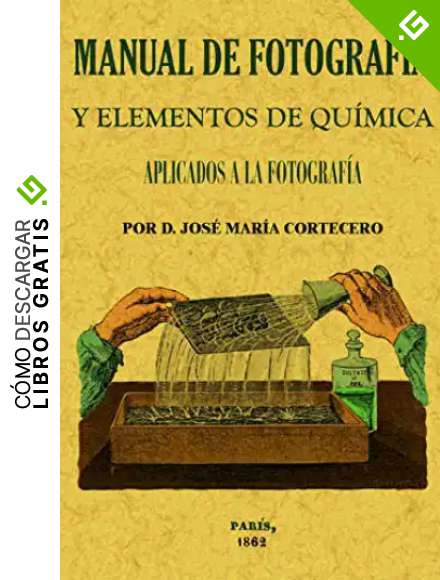 Manual de fotograf&iacute;a y elementos de qu&iacute;mica aplicados a la fotograf&iacute;a