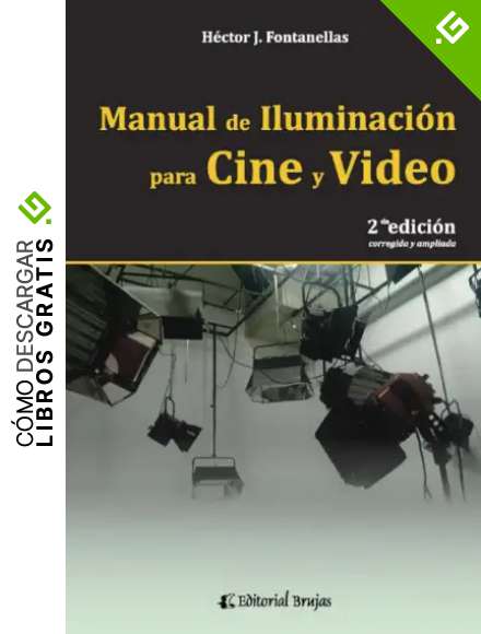 Manual de iluminaci&oacute;n para cine y video: 2da. edici&oacute;n, corregida y ampliada: 5 (CINE FICCION Y DOCUMENTAL: TEORIA Y PRACTICA)