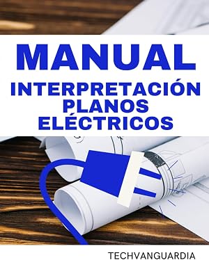 MANUAL DE INTERPRETACI&Oacute;N DE PLANOS EL&Eacute;CTRICOS: GU&Iacute;A PARA COMPRENDER ESQUEMAS UNIFILARES, SIMBOLOG&Iacute;A Y PLANOS DE ELECTRICIDAD