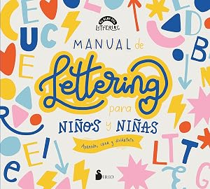 MANUAL DE LETTERING PARA NI&Ntilde;OS Y NI&Ntilde;AS: Aprende, crea y divi&eacute;rtete