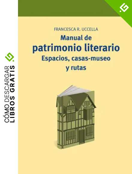 Manual de patrimonio literario: Espacios, casas-museo y rutas: 15 (Manuales de Muse&iacute;stica, Patrimonio y Turismo Cultural)
