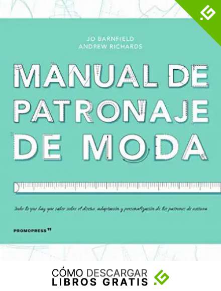 Manual de patronaje de Moda. dise&ntilde;o, adaptaci&oacute;n y personalizaci&oacute;n de los patrones de costura