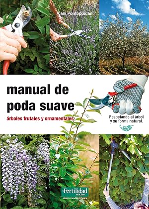 Manual de poda suave: &aacute;rboles frutales y ornamentales: 13 (Gu&iacute;as para la Fertilidad de la Tierra)