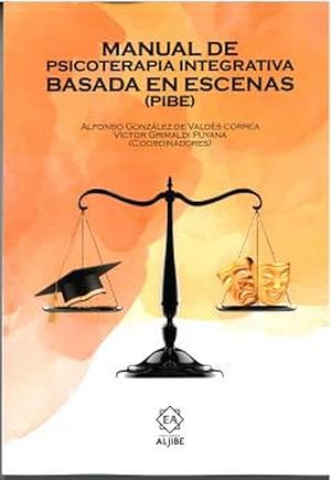 MANUAL DE PSICOTERAPIA INTEGRATIVA BASADA EN ESCENAS (PIBE) (ENSAYOS)
